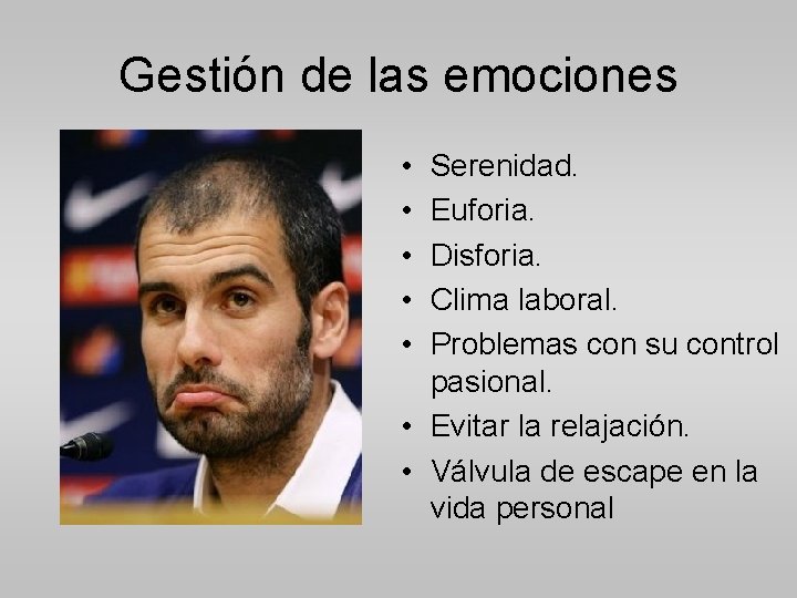 Gestión de las emociones • • • Serenidad. Euforia. Disforia. Clima laboral. Problemas con