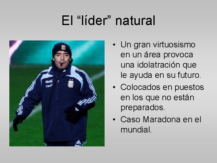 El “líder” natural • Un gran virtuosismo en un área provoca una idolatración que