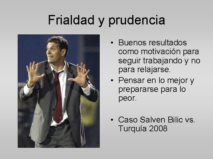 Frialdad y prudencia • Buenos resultados como motivación para seguir trabajando y no para