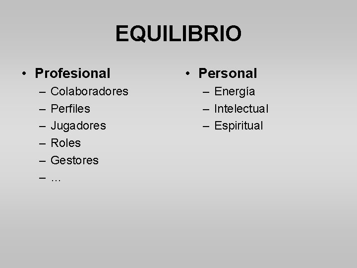 EQUILIBRIO • Profesional – – – Colaboradores Perfiles Jugadores Roles Gestores … • Personal