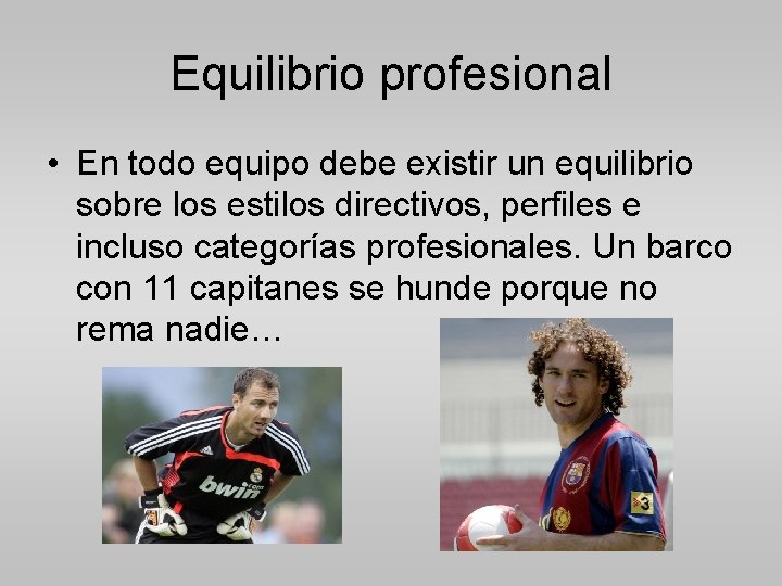 Equilibrio profesional • En todo equipo debe existir un equilibrio sobre los estilos directivos,