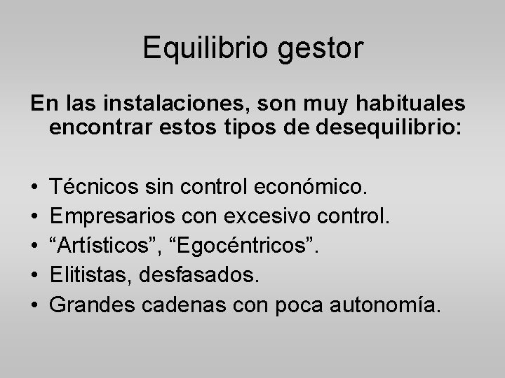Equilibrio gestor En las instalaciones, son muy habituales encontrar estos tipos de desequilibrio: •