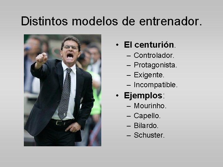 Distintos modelos de entrenador. • El centurión. – – Controlador. Protagonista. Exigente. Incompatible. •