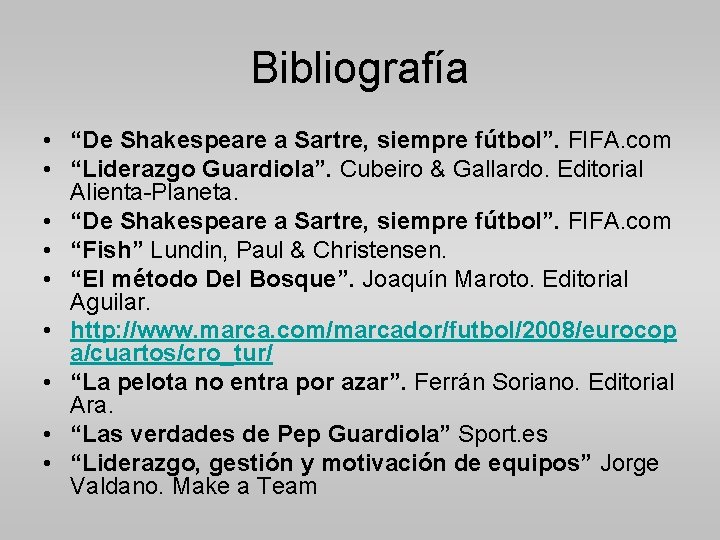 Bibliografía • “De Shakespeare a Sartre, siempre fútbol”. FIFA. com • “Liderazgo Guardiola”. Cubeiro