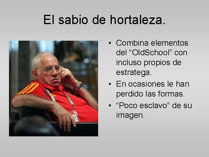 El sabio de hortaleza. • Combina elementos del “Old. School” con incluso propios de