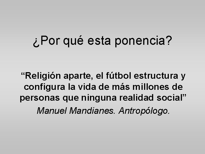 ¿Por qué esta ponencia? “Religión aparte, el fútbol estructura y configura la vida de