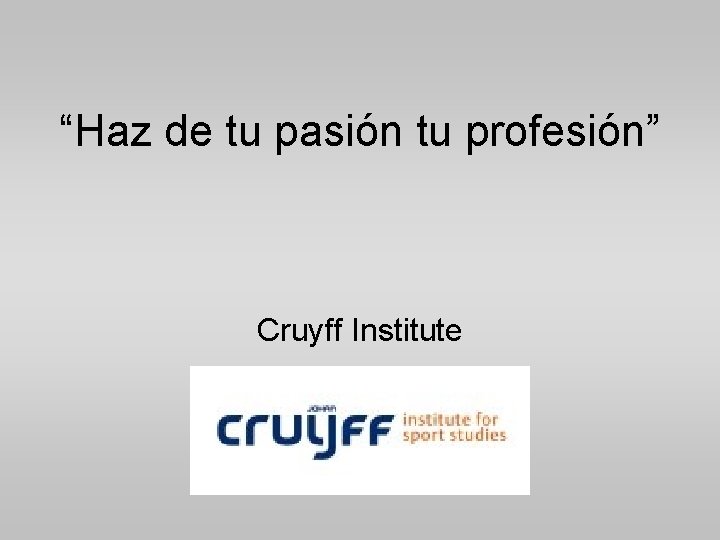 “Haz de tu pasión tu profesión” Cruyff Institute 