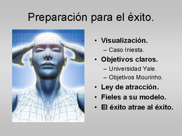 Preparación para el éxito. • Visualización. – Caso Iniesta. • Objetivos claros. – Universidad