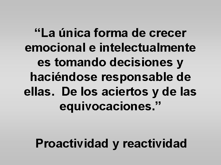 “La única forma de crecer emocional e intelectualmente es tomando decisiones y haciéndose responsable