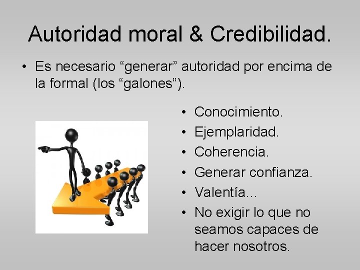 Autoridad moral & Credibilidad. • Es necesario “generar” autoridad por encima de la formal