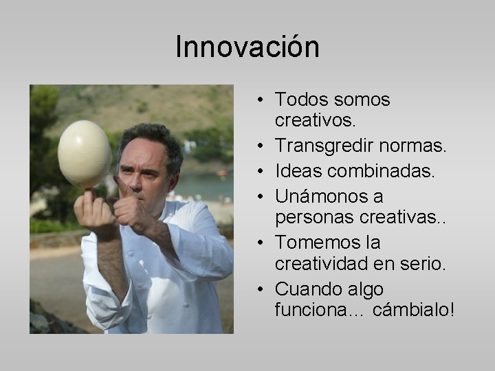 Innovación • Todos somos creativos. • Transgredir normas. • Ideas combinadas. • Unámonos a