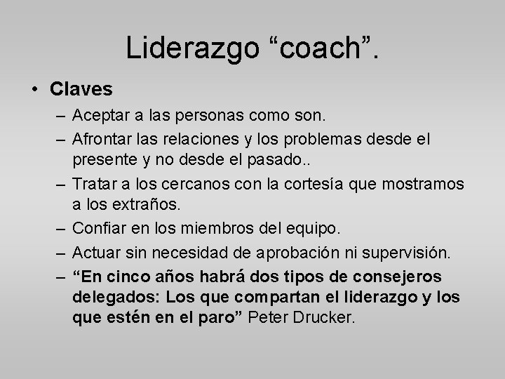 Liderazgo “coach”. • Claves – Aceptar a las personas como son. – Afrontar las