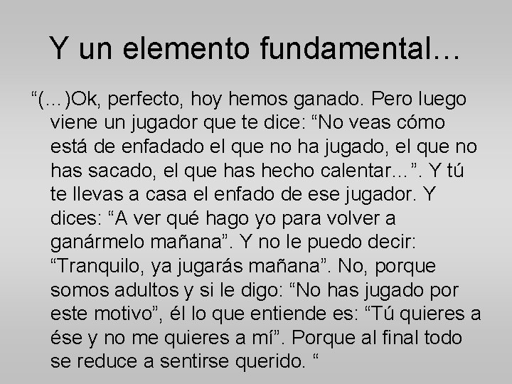 Y un elemento fundamental… “(…)Ok, perfecto, hoy hemos ganado. Pero luego viene un jugador