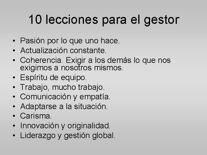 10 lecciones para el gestor • Pasión por lo que uno hace. • Actualización