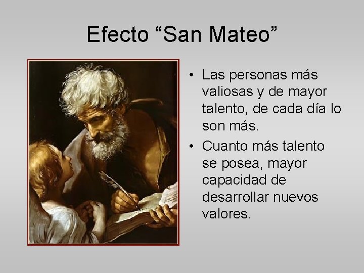 Efecto “San Mateo” • Las personas más valiosas y de mayor talento, de cada