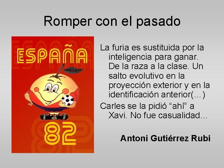 Romper con el pasado La furia es sustituida por la inteligencia para ganar. De