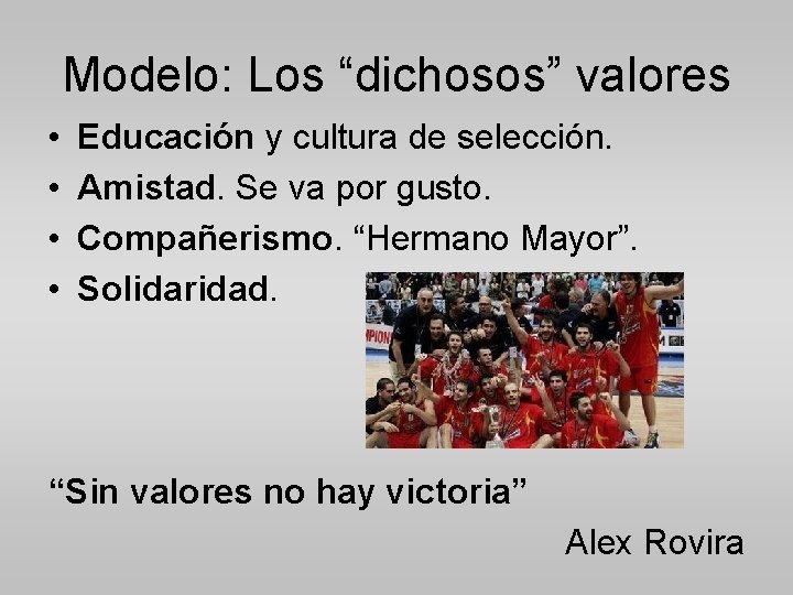 Modelo: Los “dichosos” valores • • Educación y cultura de selección. Amistad. Se va