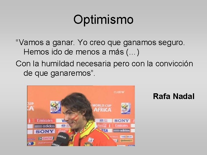 Optimismo “Vamos a ganar. Yo creo que ganamos seguro. Hemos ido de menos a