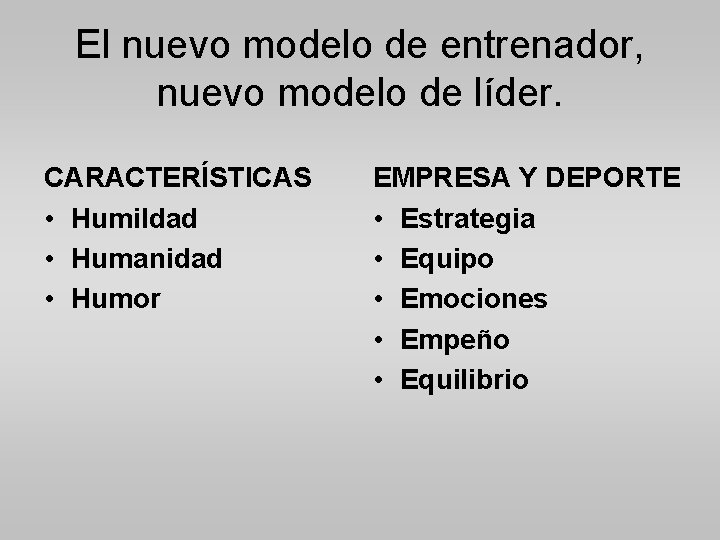 El nuevo modelo de entrenador, nuevo modelo de líder. CARACTERÍSTICAS • Humildad • Humanidad