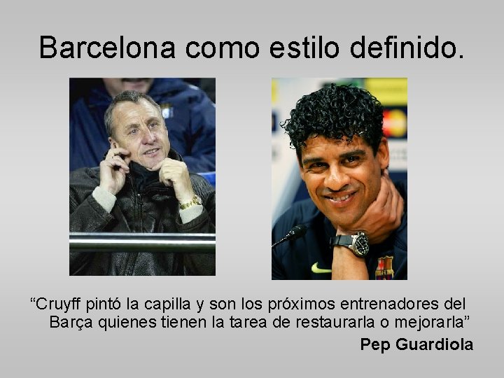 Barcelona como estilo definido. “Cruyff pintó la capilla y son los próximos entrenadores del