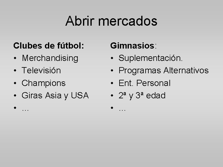 Abrir mercados Clubes de fútbol: • Merchandising • Televisión • Champions • Giras Asia