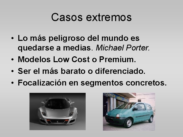 Casos extremos • Lo más peligroso del mundo es quedarse a medias. Michael Porter.