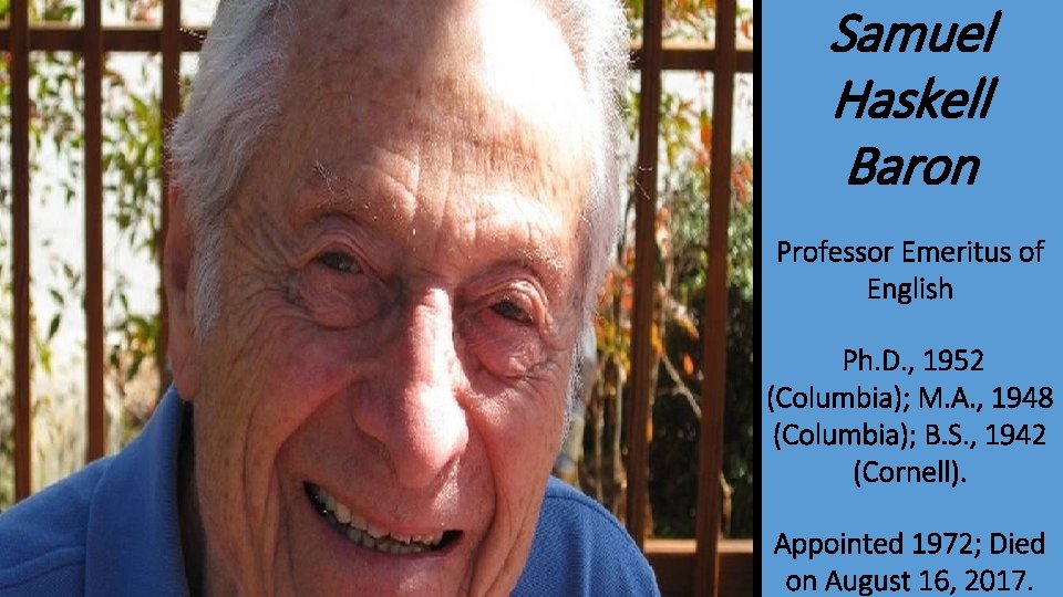 Samuel Haskell Baron Professor Emeritus of English Ph. D. , 1952 (Columbia); M. A.