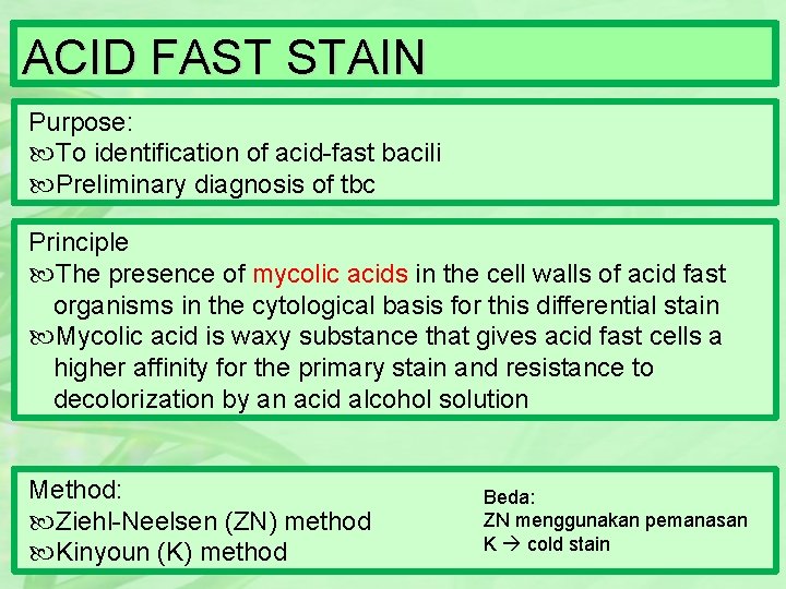 ACID FAST STAIN Purpose: To identification of acid-fast bacili Preliminary diagnosis of tbc Principle