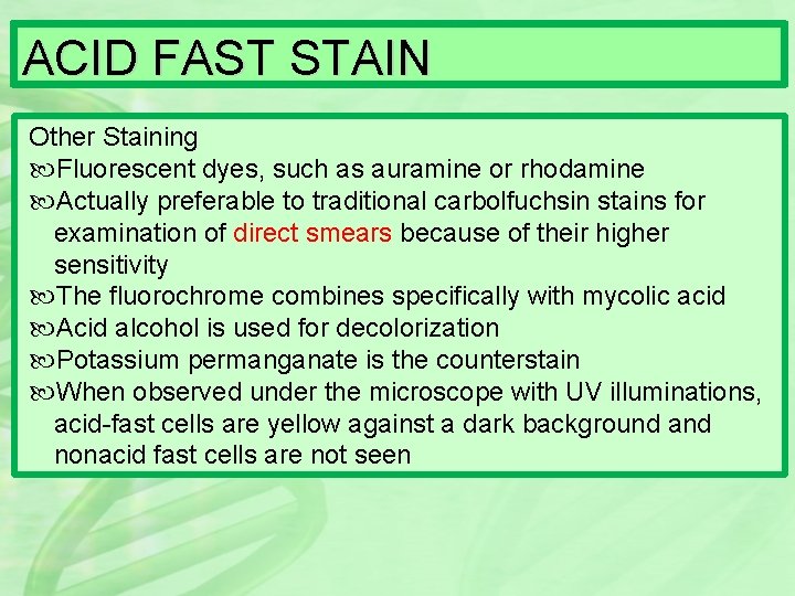 ACID FAST STAIN Other Staining Fluorescent dyes, such as auramine or rhodamine Actually preferable