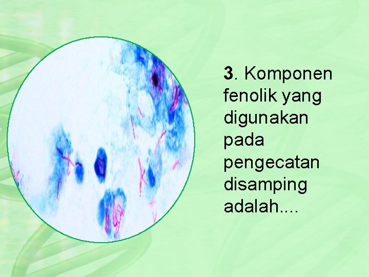 3. Komponen fenolik yang digunakan pada pengecatan disamping adalah. . 