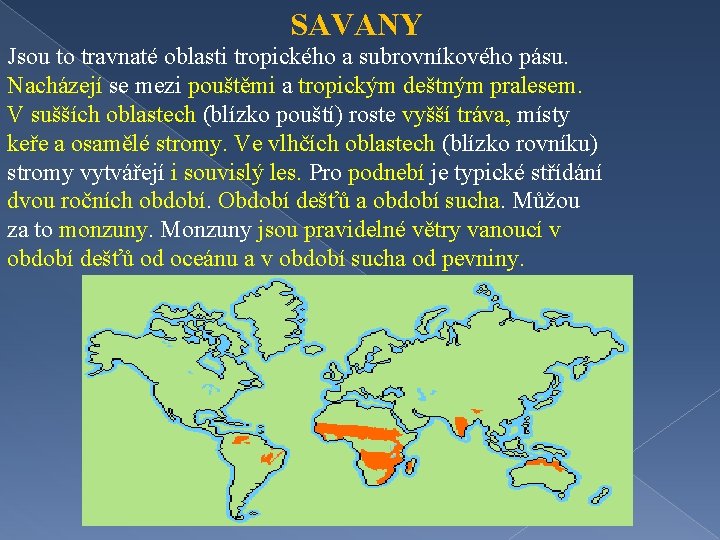 SAVANY Jsou to travnaté oblasti tropického a subrovníkového pásu. Nacházejí se mezi pouštěmi a