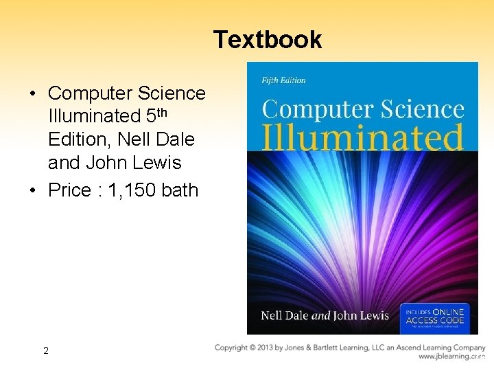 Textbook • Computer Science Illuminated 5 th Edition, Nell Dale and John Lewis •