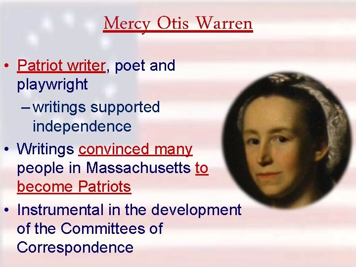 Mercy Otis Warren • Patriot writer, poet and playwright – writings supported independence •