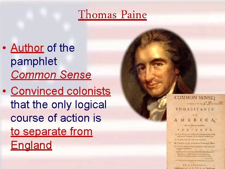 Thomas Paine • Author of the pamphlet Common Sense • Convinced colonists that the