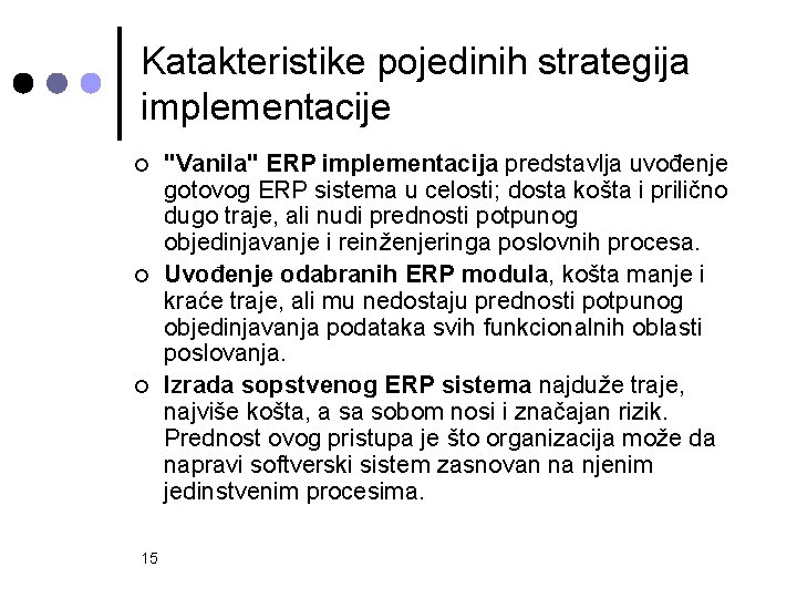 Katakteristike pojedinih strategija implementacije ¢ ¢ ¢ 15 "Vanila" ERP implementacija predstavlja uvođenje gotovog