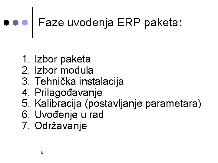 Faze uvođenja ERP paketa: 1. 2. 3. 4. 5. 6. 7. Izbor paketa Izbor