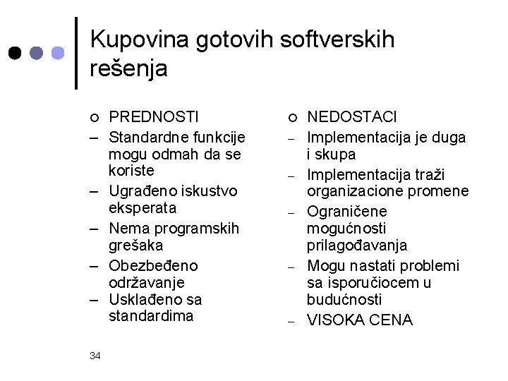 Kupovina gotovih softverskih rešenja ¢ – – – 34 PREDNOSTI Standardne funkcije mogu odmah