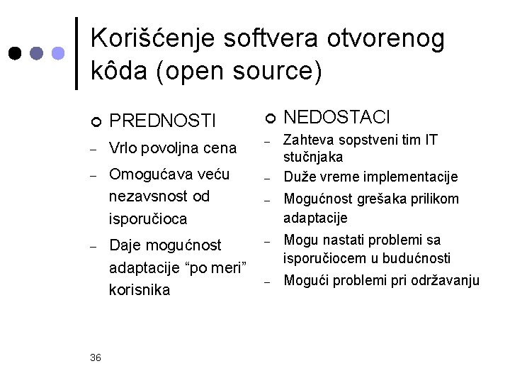 Korišćenje softvera otvorenog kôda (open source) ¢ PREDNOSTI ¢ NEDOSTACI – Vrlo povoljna cena