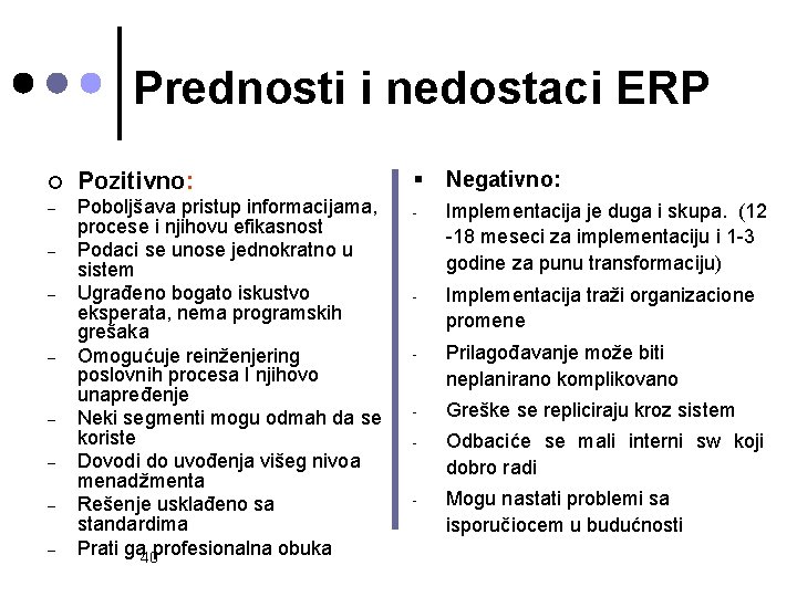 Prednosti i nedostaci ERP ¢ Pozitivno: – Poboljšava pristup informacijama, procese i njihovu efikasnost