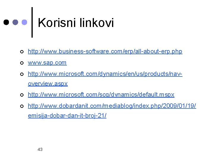 Korisni linkovi ¢ http: //www. business-software. com/erp/all-about-erp. php ¢ www. sap. com ¢ http: