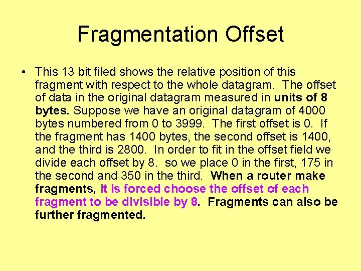 Fragmentation Offset • This 13 bit filed shows the relative position of this fragment