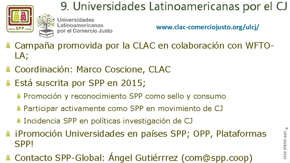 9. Universidades Latinoamericanas por el CJ www. clac-comerciojusto. org/ulcj/ Campaña promovida por la CLAC