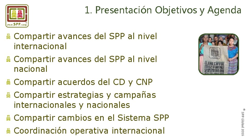 1. Presentación Objetivos y Agenda Compartir avances del SPP al nivel internacional Compartir avances