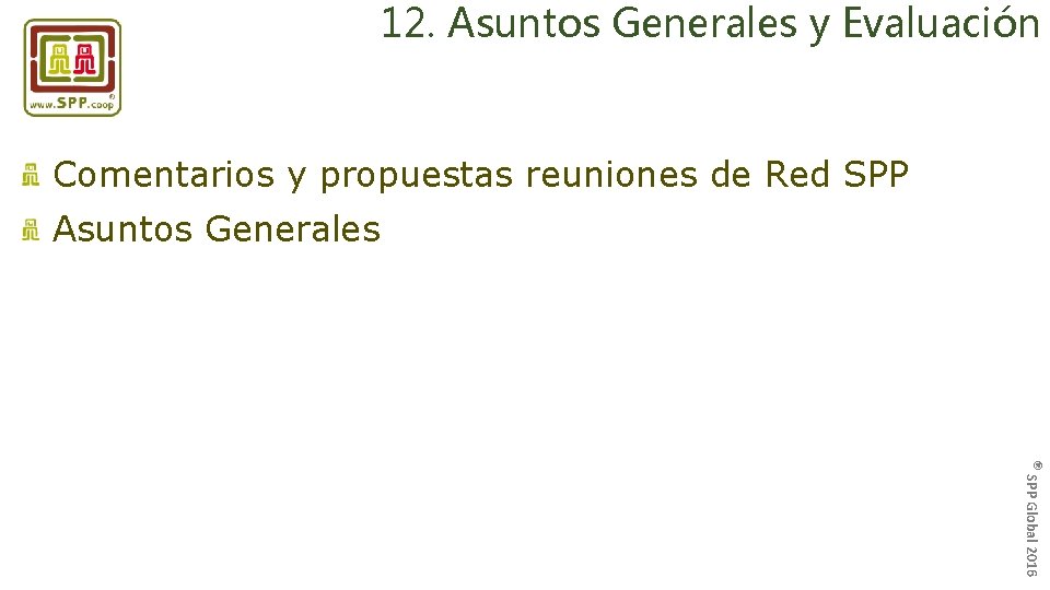 12. Asuntos Generales y Evaluación Comentarios y propuestas reuniones de Red SPP Asuntos Generales