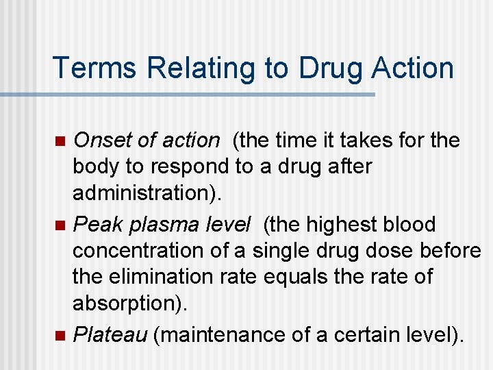 Terms Relating to Drug Action Onset of action (the time it takes for the