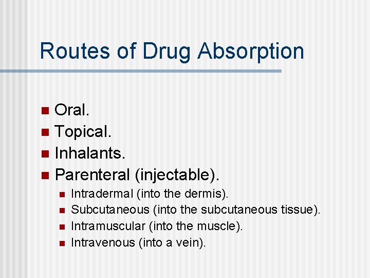 Routes of Drug Absorption Oral. n Topical. n Inhalants. n Parenteral (injectable). n n