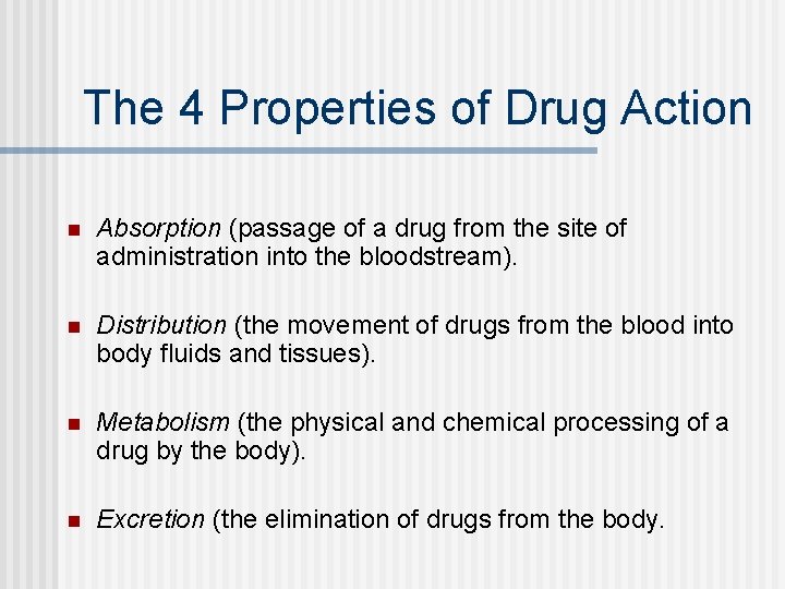 The 4 Properties of Drug Action n Absorption (passage of a drug from the