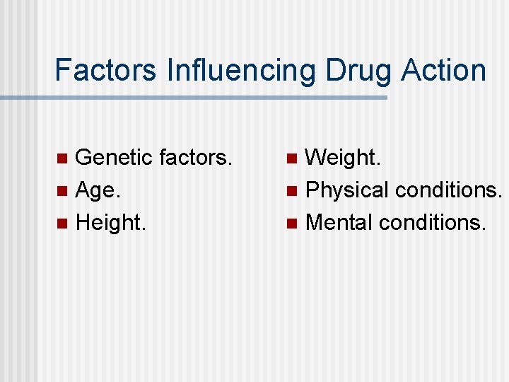 Factors Influencing Drug Action Genetic factors. n Age. n Height. n Weight. n Physical