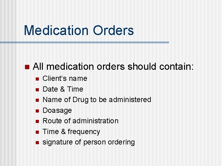 Medication Orders n All medication orders should contain: n n n n Client’s name