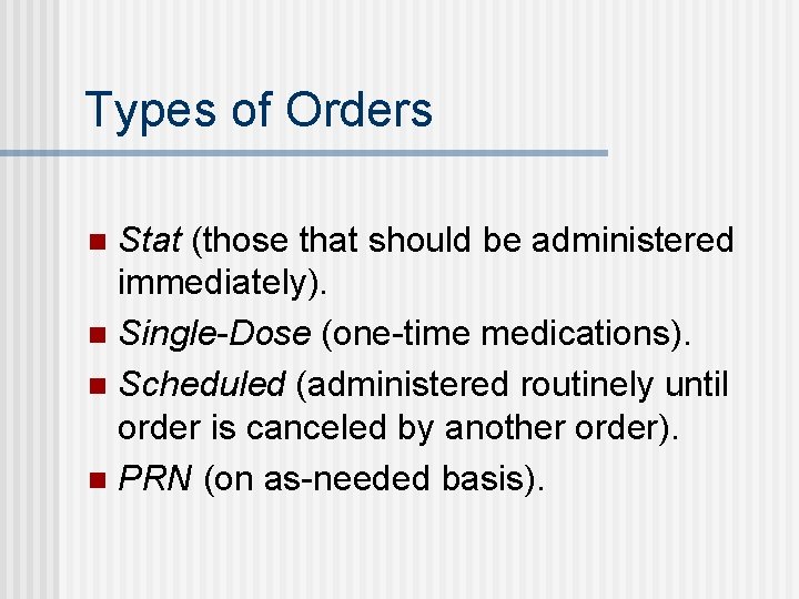 Types of Orders Stat (those that should be administered immediately). n Single-Dose (one-time medications).